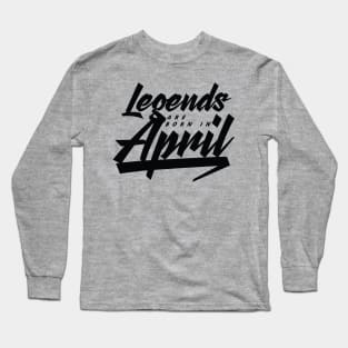 Legends are born in April Long Sleeve T-Shirt